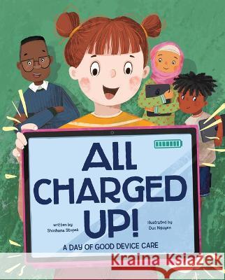 All Charged Up!: A Day of Good Device Care Shoshana Stopek Duc Nguyen 9781484691243 Picture Window Books