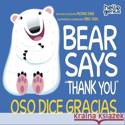 Bear Says Thank You/Oso Dice Gracias Michael Dahl Oriol Vidal 9781484691427