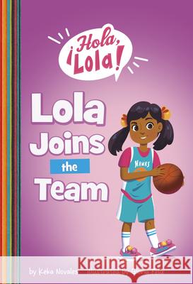 Lola Joins the Team Keka Novales Gloria Felix 9781484691847 Picture Window Books