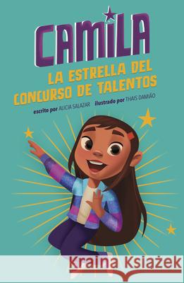 Camila La Estrella del Concurso de Talentos Alicia Salazar Thais Damiao 9781484696842 Picture Window Books