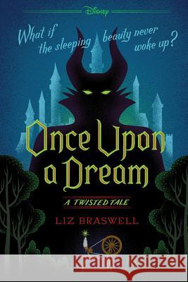 Once Upon a Dream (a Twisted Tale): A Twisted Tale Braswell, Liz 9781484707302 Disney Press