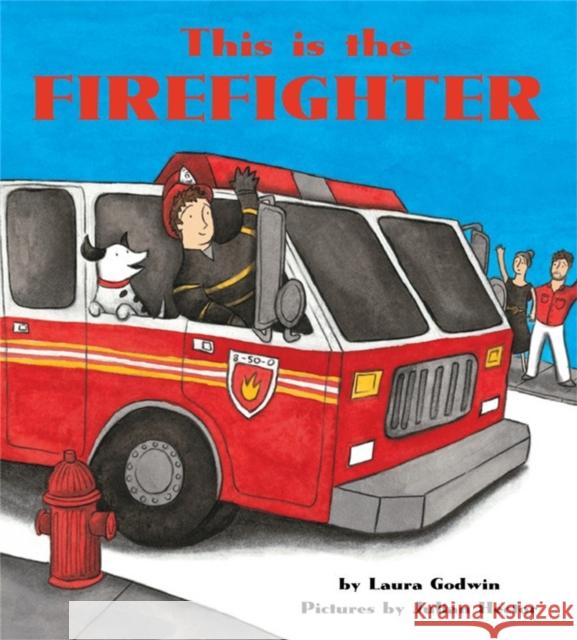 This is the Firefighter Laura Godwin 9781484707333 Disney Book Publishing Inc.