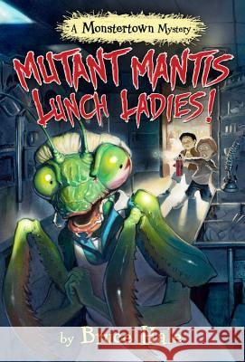 Mutant Mantis Lunch Ladies! Bruce Hale 9781484713242 Disney-Hyperion