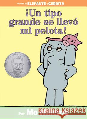 ¡Un Tipo Grande Se Llevó Mi Pelota! (an Elephant and Piggie Book, Spanish Edition) Willems, Mo 9781484722855