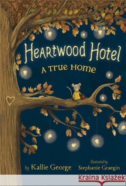 Heartwood Hotel, Book 1: A True Home Kallie George 9781484746387