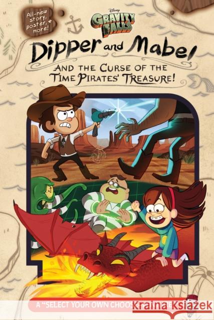 Gravity Falls: Dipper and Mabel and the Curse of the Time Pirates' Treasure!: A Select Your Own Choose-Venture! Rowe, Jeffrey 9781484746684 Disney Press