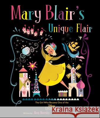 Mary Blair's Unique Flair: The Girl Who Became One of the Disney Legends Amy Novesky Brittney Lee 9781484757208 Disney Press