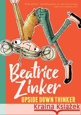 Beatrice Zinker, Upside Down Thinker Shelley Johannes Shelley Johannes 9781484767382