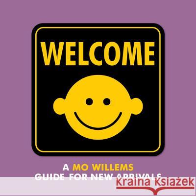 Welcome: A Mo Willems Guide for New Arrivals Mo Willems Mo Willems 9781484767467 Disney-Hyperion