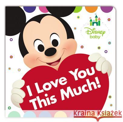 Disney Baby I Love You This Much! Disney Book Group                        Disney Storybook Art Team 9781484778234 Disney Press