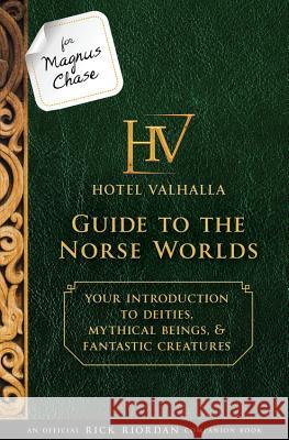 For Magnus Chase: Hotel Valhalla Guide to the Norse Worlds (an Official Rick Riordan Companion Book): Your Introduction to Deities, Mythical Beings, & Rick Riordan 9781484785546 Disney-Hyperion