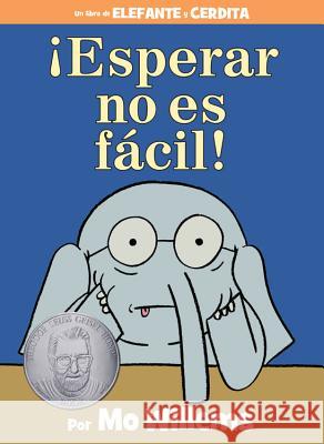 ¡Esperar No Es Fácil! (an Elephant and Piggie Book, Spanish Edition) Willems, Mo 9781484786987 Disney-Hyperion