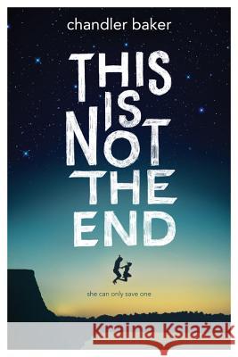 This Is Not the End Chandler Baker 9781484790090 Disney-Hyperion