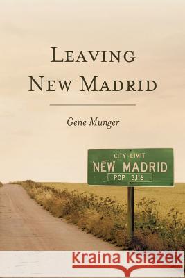 Leaving New Madrid Gene Munger 9781484800881