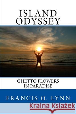 Island Odyssey: Ghetto Flowers in Paradise MR Francis Oliver Lynn 9781484802212