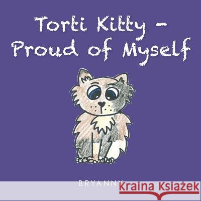 Torti Kitty -Proud of Myself Bryanny Bailey 9781484802359 Createspace