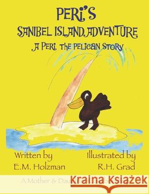 Peri's Sanibel Island Adventure E. M. Holzman R. H. Grad 9781484803172 Createspace