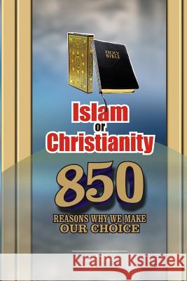 Islam or Christianity: 850 Reasons Why We Make Our Choice C. N. Hore 9781484803967 Createspace