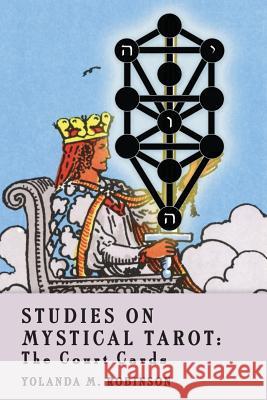 Studies on Mystical Tarot: The Court Cards Yolanda M. Robinso Paul K. Austad Paul K. Austad 9781484806401 Createspace