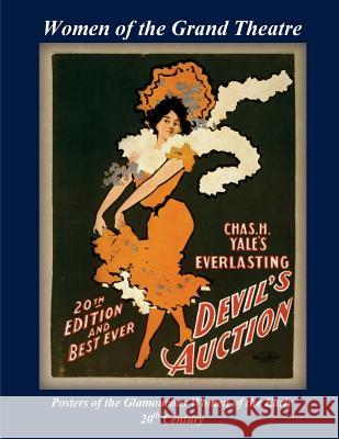 Women of the Grand Theatre: Posters of the Glamorous Women of the Early 20th Century Patrick W. Nee 9781484807606 Createspace