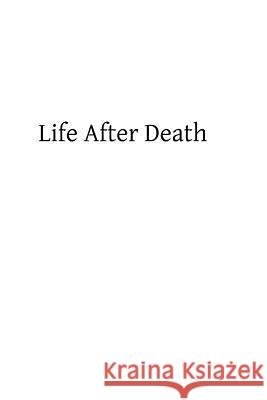 Life After Death: or Reason and Revelation on the Immortality of the Soul Hermenegild Tosf, Brother 9781484808740
