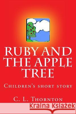 Ruby and the apple tree Thornton, C. L. 9781484809143 Createspace