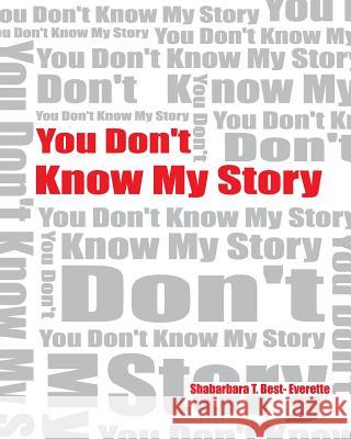 You Don't Know My Story (Revised) Shabarbara T. Best 9781484809952 Createspace