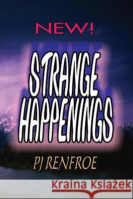 Strange Happenings: Unusual Short Stories Pj Renfroe 9781484812068 Createspace