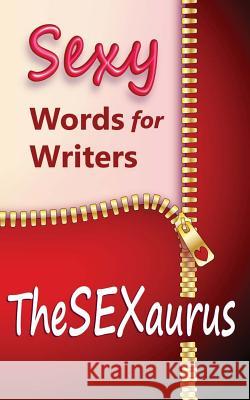 TheSEXaurus: Sexy Words for Writers Olsen, Stefanie 9781484812211 Createspace