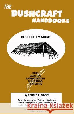 The Bushcraft Handbooks - Bush Hutmaking Richard H. Graves 9781484812624