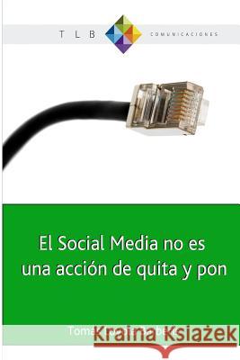 El Social Media no es una acción de quita y pon: Actitud 2.0 y el cambio de paradigma Loyola Barberis, Tomas 9781484813102