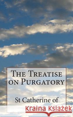 The Treatise on Purgatory St Catherine O Melvin H. Waller DD Very Rev H. E. Manning 9781484813294