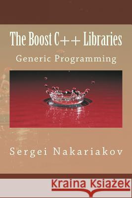 The Boost C++ Libraries: Generic Programming Sergei Nakariakov 9781484813911 Createspace