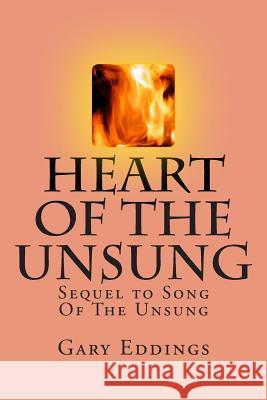 Heart Of The Unsung: Sequel to Song Of The Unsung Eddings, Gary 9781484814284 Createspace