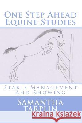 One Step Ahead Equine Studies - Stable Management And Showing Tarplin, Samantha Sarah 9781484814482 Createspace