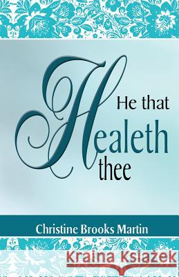 He That Healeth Thee Christine Brook 9781484815854 Createspace