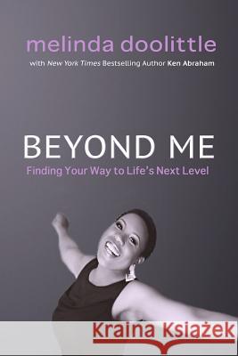 Beyond Me: Finding Your Way to Life's Next Level Melinda Doolittle Ken Abraham Jordin Sparks 9781484815939 Createspace