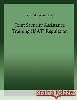 Joint Security Assistance Training (JSAT)Regulation Army, Department Of the 9781484816622