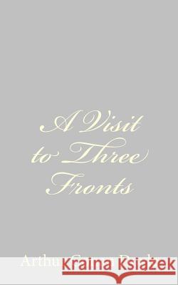 A Visit to Three Fronts Arthur Conan Doyle 9781484816721 Createspace