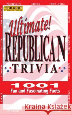 Ultimate Republican Trivia: 1001 Fun and Fascinating Facts Scott Paul Frush 9781484816974 Createspace