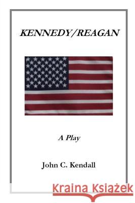 Kennedy/Reagan John C. Kendall 9781484817278