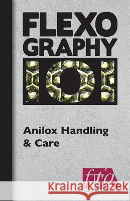 FLEXOGRAPHY 101 - Anilox Handling & Care Technical Association, Flexographic 9781484817407 Flexographic Technical Association