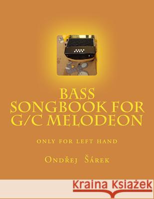 Bass songbook for G/C melodeon: only for left hand Sarek, Ondrej 9781484817858 Createspace