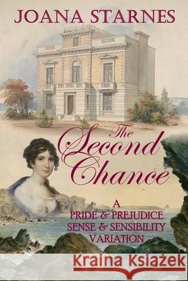 The Second Chance: A 'Pride & Prejudice' 'Sense & Sensibility' Variation Starnes, Joana 9781484817919