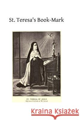 St. Teresa's Book-Mark: A Meditative Commentary Rev Luke of S Brother Hermenegil 9781484818183 Createspace