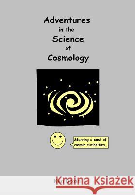 Adventures in the Science of Cosmology Ken Dixon 9781484818299 Createspace