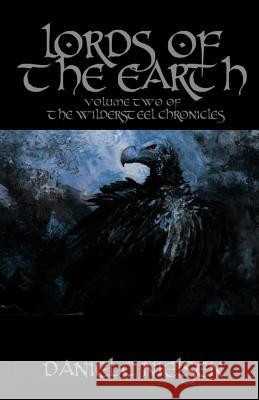 Lords of the Earth: Vol.Two of the Wildersteel Chronicles Daniel C. Nielsen 9781484818626 Createspace