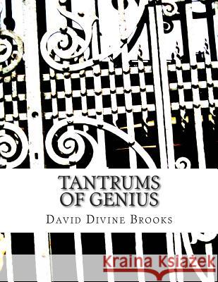 Tantrums Of Genius Brooks, David Divine 9781484818817 Createspace