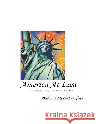 America at Last: A Family's Journey from Fear to Freedom MS Barbara Mark-Dreyfuss 9781484819906 Createspace