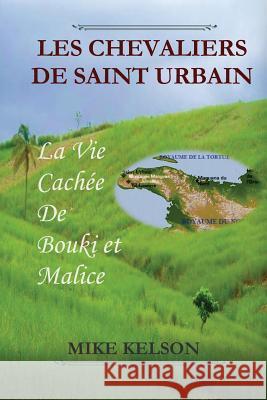 Les Chevaliers de Saint Urbain: La vie Cachee de Bouki et Malice Kelson, Mike 9781484820377 Createspace